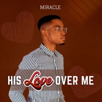 Miracle - His Love Over Me