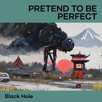 Black Hole - Pretend to Be Perfect