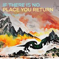 Black Hole - If There Is no Place You Return