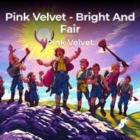 Pink Velvet - Bright And Fair