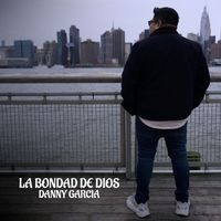 Danny Garcia - La Bondad De Dios