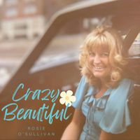 Rosie O'Sullivan - Crazy Beautiful