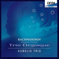 Kubelik Trio - Rachmaninov: Piano Trios No.1 & No.2 "Trio elegiaque"
