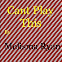 Melisma Ryan - Cant Play This