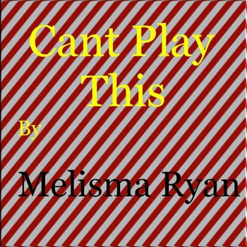 Melisma Ryan - Cant Play This