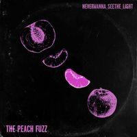 The Peach Fuzz - Never Wanna See The Light
