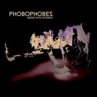 Phobophobes - Mono Into Stereo