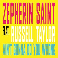Zepherin Saint - Ain't Gonna Do You Wrong