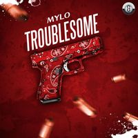 Mylo - Troublesome (Explicit)
