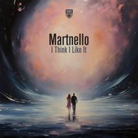 Martnello - I Think I Like It