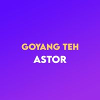 Astor - Goyang Teh
