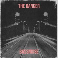 BassNoise - The Danger