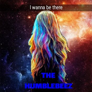 The Humblebeez - I Wanna Be There