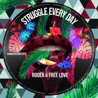 Roger & Free Love - Struggle Every Day