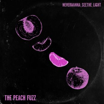 The Peach Fuzz - Never Wanna See The Light