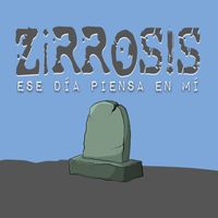 Zirrosis - Ese Día Piensa en Mí