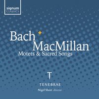 Tenebrae & Nigel Short - Bach & Macmillan: Motets and Sacred Songs (Live)