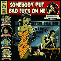 Bob Corritore - Bob Corritore & Friends: Somebody Put Bad Luck On Me (Explicit)