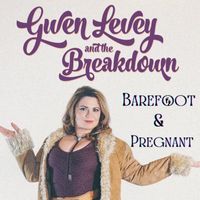Gwen Levey and The Breakdown - Barefoot & Pregnant