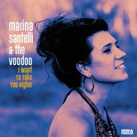 Marina Santelli and The Voodoo - I Want To Take You Higher