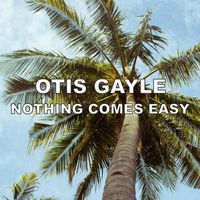 Otis Gayle - Nothing Comes Easy