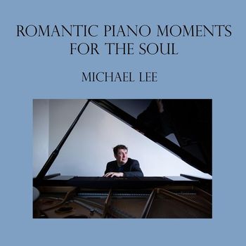 Michael Lee - Romantic Piano Moments for the Soul