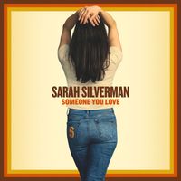 Sarah Silverman - Someone You Love (Explicit)