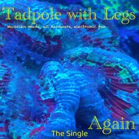 Tadpole with Legs - Again (2023 Remix)