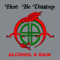 Here Be Dragons - Alcohol & Rain (25th Anniversary Edition) (Explicit)