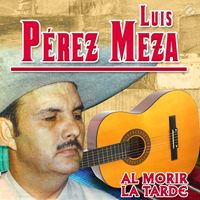 Luis Perez Meza - Al Morir La Tarde
