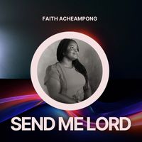 Faith Acheampong - Send Me Lord