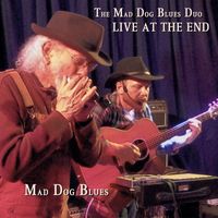 Mad Dog Blues - The Mad Dog Blues Duo Live at the End (Explicit)