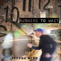 Joshua Webb - Rushing To Wait