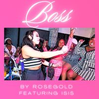 Rose Gold - Boss (feat. Isis) (Explicit)