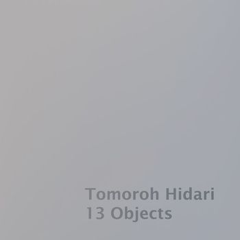 Tomoroh Hidari - 13 Objects