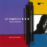 Wayne Marshall - Get Organised! Organ Transcriptions