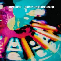 The Coral - Lover Undiscovered