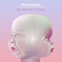 The Jacques - Do Me for a Fool