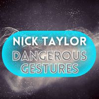 Nick Taylor - Dangerous Gestures