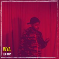 Luh Tray - Wya (Explicit)