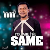 Peter Patrick Udoh - You are the same