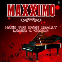 Maxximo - Have You Ever Really Loved A Woman