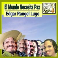 Edgar Rangel Lugo - El Mundo Necesita Paz (Explicit)