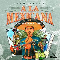 Gio Silva - A la Mexicana (Original Mix)