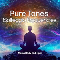 Music Body and Spirit - Pure Tone Solfeggio Frequencies