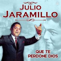 Julio Jaramillo - Que Te Perdone Dios