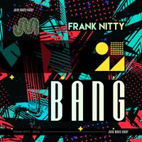 Frank Nitty - Bang