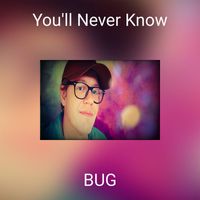 Bug - You'll Never Know