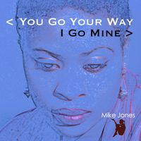 Mike Jones - You Go Your Way I Go Mine