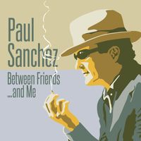 Paul Sanchez - Between Friends and Me